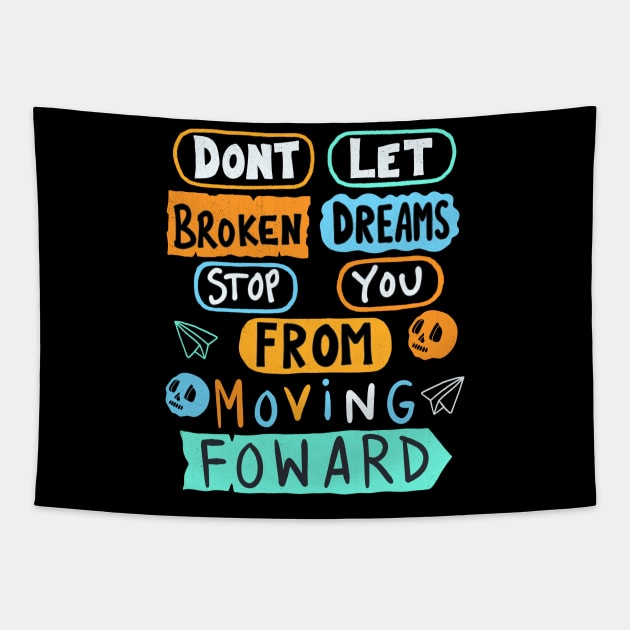 Dont Let Broken Dreams Stop You From Moving Forward Tapestry by Scriptnbones