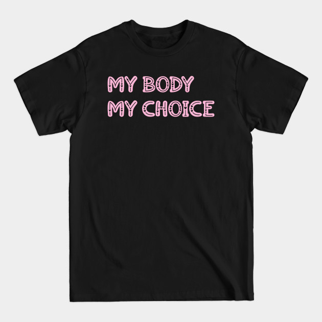 Disover My body my choice. Women's rights - Abortion Rights - T-Shirt