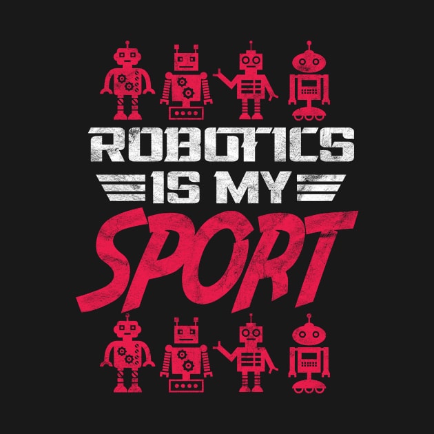 Robotics is my sport by Shirtttee