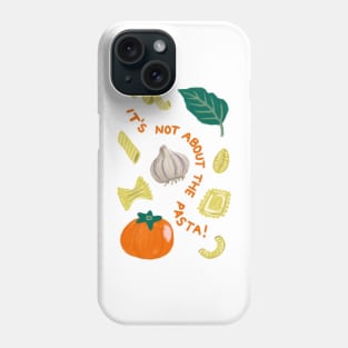 It's Not About the Pasta! Phone Case