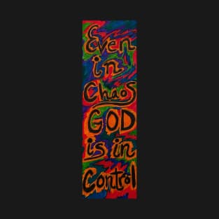 Even in Chaos, God is in Control T-Shirt