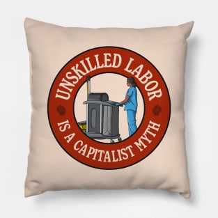 Unskilled Labor Is A Capitalist Myth - Workers Rights Pillow