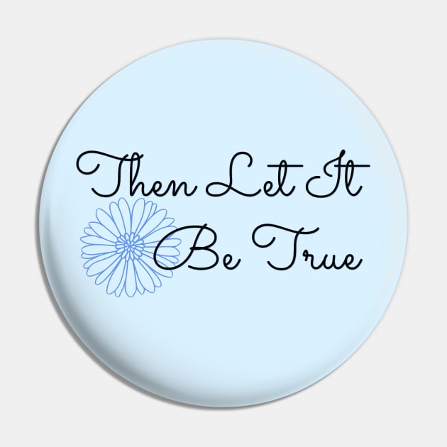 Then Let It Be True - Cornflower Pin by FangirlFuel