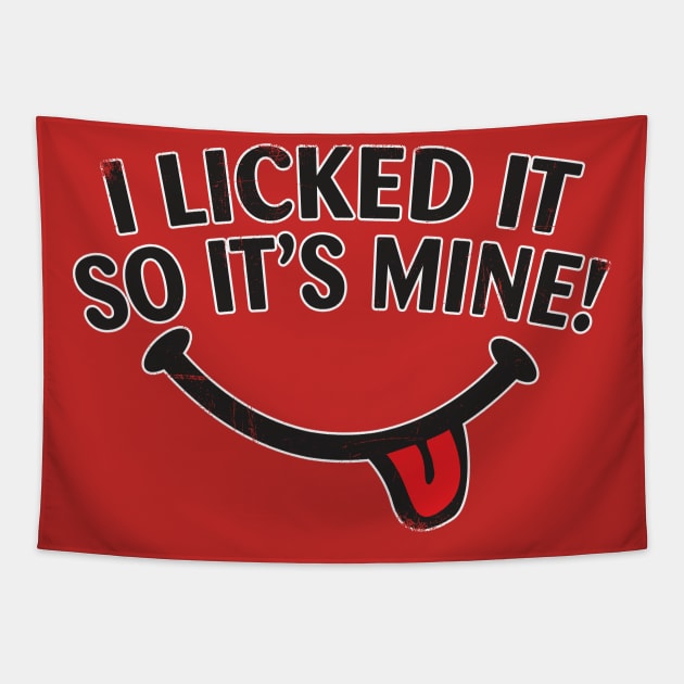 I Licked It! Tapestry by WhatProductionsBobcaygeon