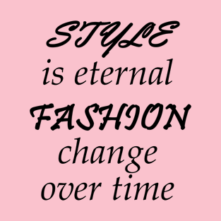 Style Is Eternal, Fashion Change Over Time T-Shirt