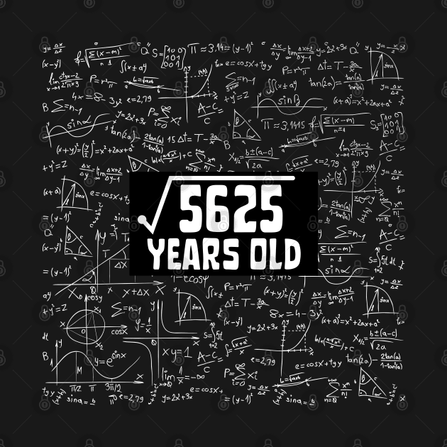 Square Root Of 5625 75th Birthday, 75 Year Old Math Lover Gift by JustBeSatisfied