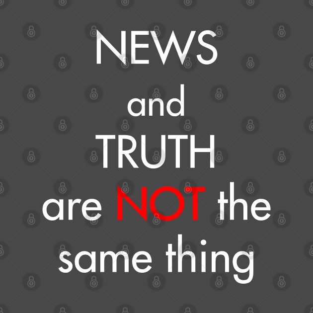 News and truth are not the same thing by BassFishin