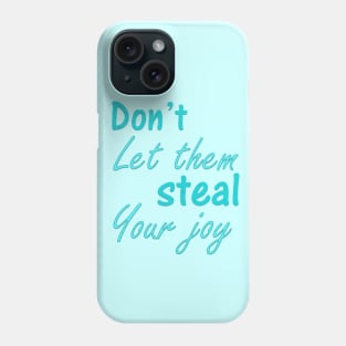 Don't Let Them Steal Your Joy Phone Case