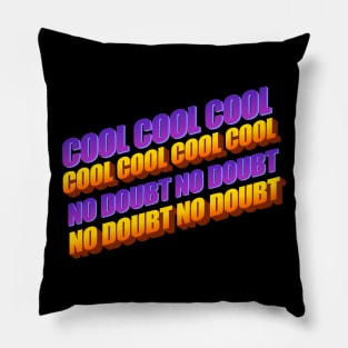 COOL COOL COOL NO DOUBT Pillow