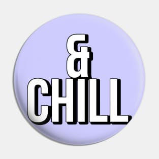 & CHILL ! Pin