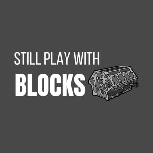 still play with blocks T-Shirt