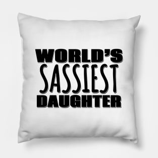 World's Sassiest Daughter Pillow