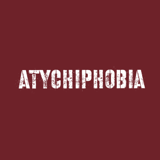 atychiphobia T-Shirt