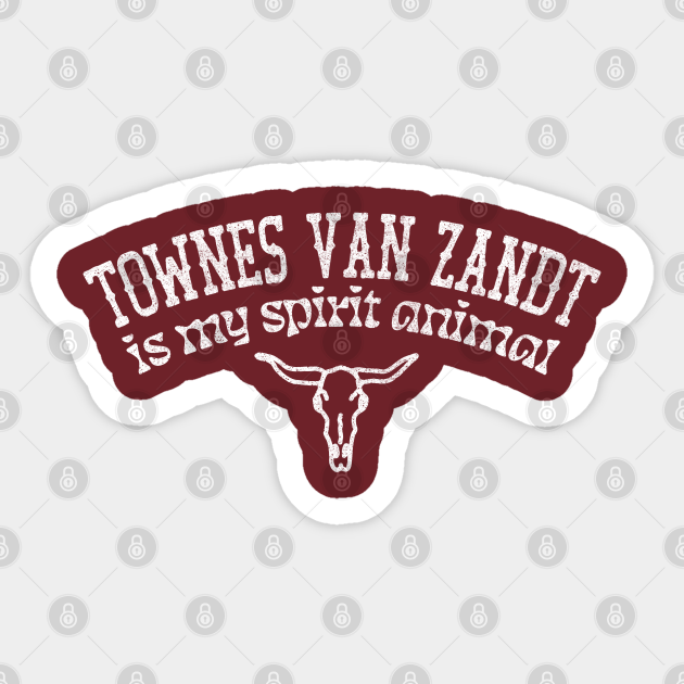 Townes Van Zandt Is My Spirit Animal / Country Music Fan Gift - Townes Van Zandt - Sticker | TeePublic Townes Van Zandt Is My Spirit Animal / Country Music Fan Gift - Townes Van Zandt - Sticker | TeePublic