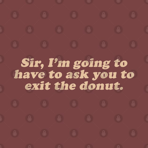 sir I'm going to have to ask you to exit the donut by beunstoppable