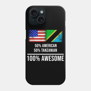 50% American 50% Tanzanian 100% Awesome - Gift for Tanzanian Heritage From Tanzania Phone Case