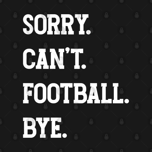 Sorry. Can't. Football. Bye. v3 by Emma