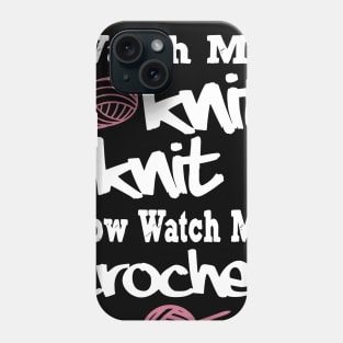 watch me knit knit now wath me crochet Phone Case