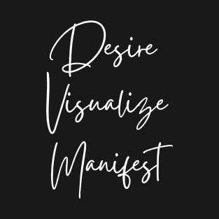 Spirituality; Desire Visualize Manifest T-Shirt