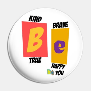 Be Kind Be Brave Be True Be Happy Be You Pin