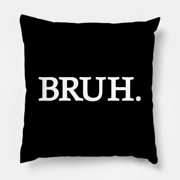 Bruh Pillow by Emma Creation