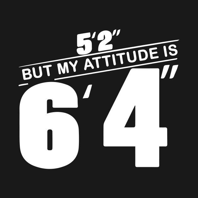 5’2 But My Attitude Shirt - Funny Women by blacckstoned