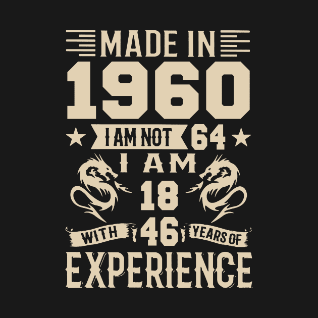 Made In 1960 I Am Not 64 I Am 18 With 46 Years Of Experience by Happy Solstice