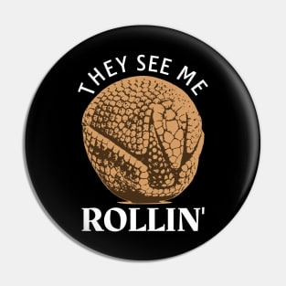 They See Me Rolling Just Roll With It Armadillo Funny Pun ANIMAL-6 Pin