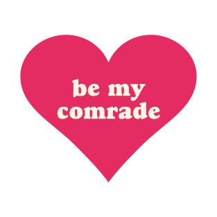 Be My Comrade T-Shirt