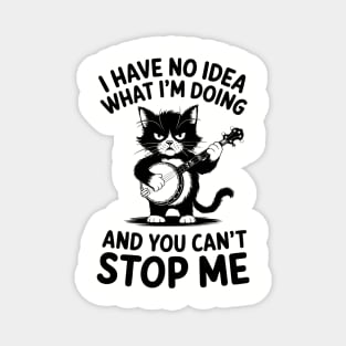 I Have No Idea What I'm Doing And You Can't Stop Me Humorous Adulting Magnet