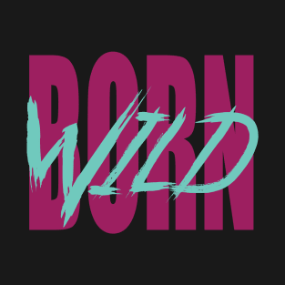 Born wild T-Shirt