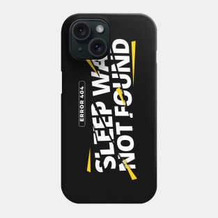 Error 404: Sleep was not found Phone Case