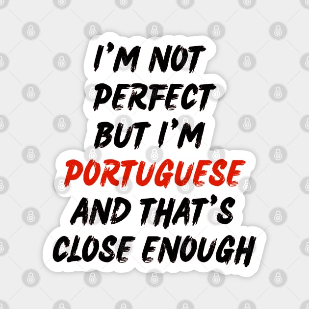 Im not perfect but im Portuguese Magnet by Lobinha