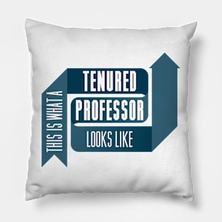 This is What a Tenured Professor Looks Like - BLUE Pillow