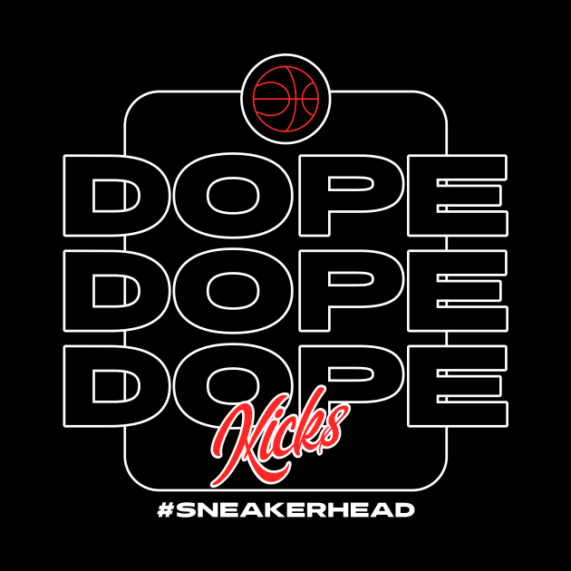 Dope Kicks Sneaker Head Sneakerhead Sneakers Addict by Tip Top Tee's