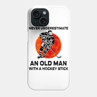 NEVER UNDERESTIMATE AN OLD MAN WITH A HOCKEY STICK Phone Case