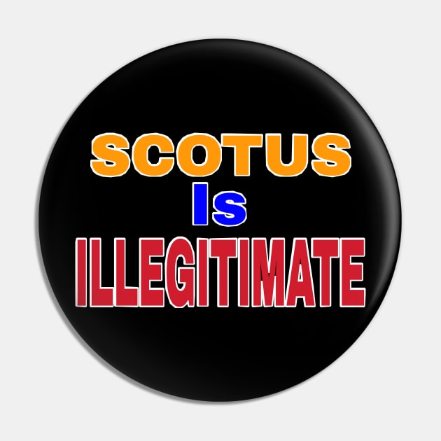 SCOTUS IS ILLEGITIMATE - Back Pin by SubversiveWare