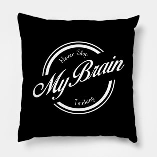 My Brain Never Stop Thinking 01 Pillow