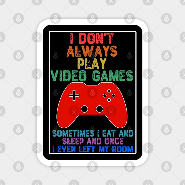 I Don't Always Play Video Games Magnet by Yyoussef101