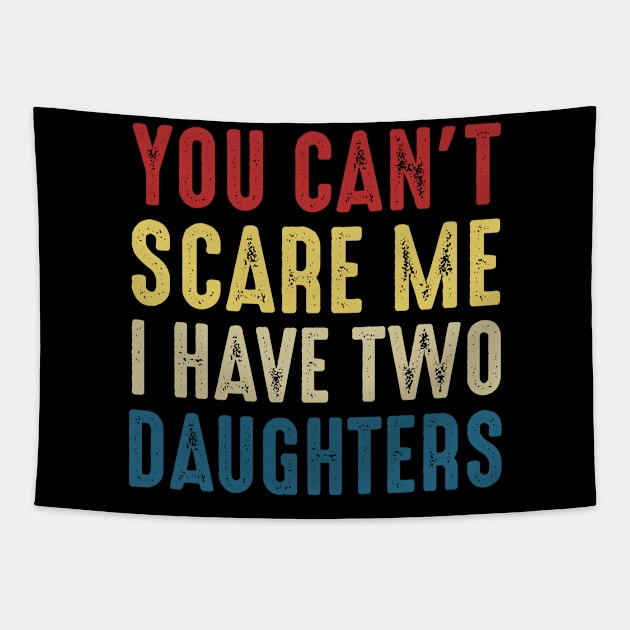 You Can't Scare Me I Have Two Daughters Funny Dad Tapestry by Marang