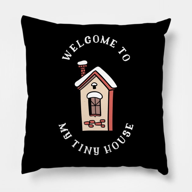 Welcome to my Tiny House Pillow by The Shirt Shack