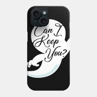 Can I Keep You? Phone Case