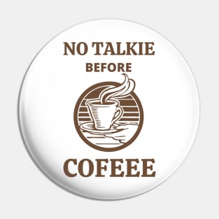 No Talkie Before Coffee Pin