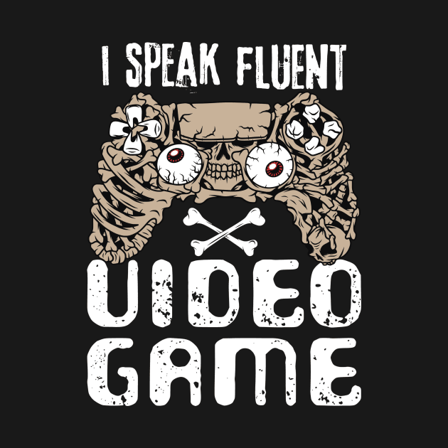 I Speak Fluent Video Game by Teewyld