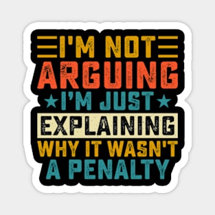 I'm Not Arguing I'm Just Explaining Why It Wasn't A Penalty Magnet