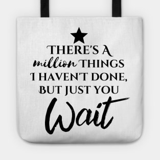 "There's A Million Things I Haven't Done - But Just You Wait" Tote