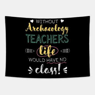 Without Archaeology Teachers Gift Idea - Funny Quote - No Class Tapestry