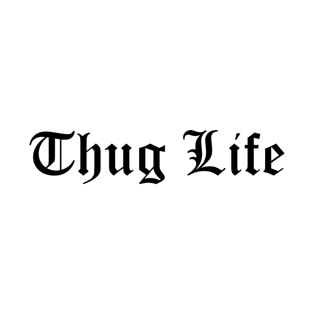 Thug Life Quote by AustralianMate