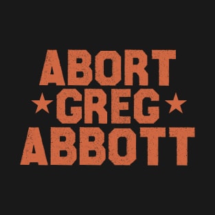 abort greg abbott T-Shirt