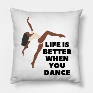 Life is better when you dance Pillow